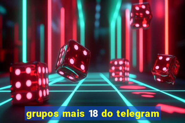 grupos mais 18 do telegram